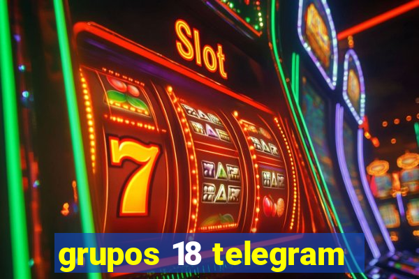 grupos 18 telegram